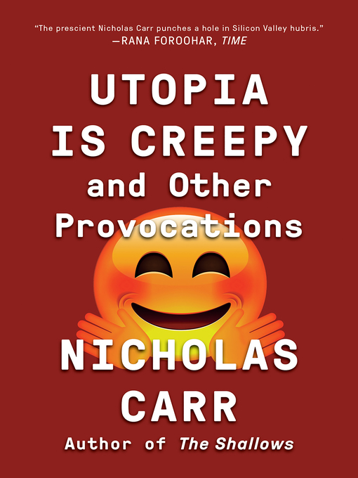 Title details for Utopia Is Creepy by Nicholas Carr - Wait list
